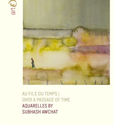 Au Fils Du Temps – Over A Passage Of Time – AQUARELLES BY Renowned Artist Subhash Awchat